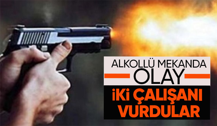 Alkollü mekan karıştı; İki çalışanı vurdular