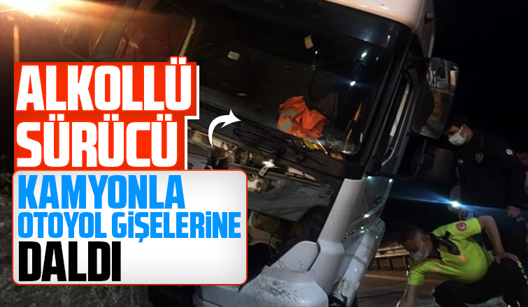 Alkollü sürücü kamyonla otoyol gişelerine daldı