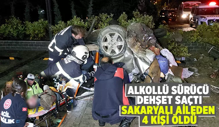 Alkollü sürücü Sakaryalı aileden 4 kişiyi hayattan kopardı