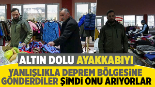 Altın dolu ayakkabıyı yanlışlıkla deprem bölgesine yolladılar
