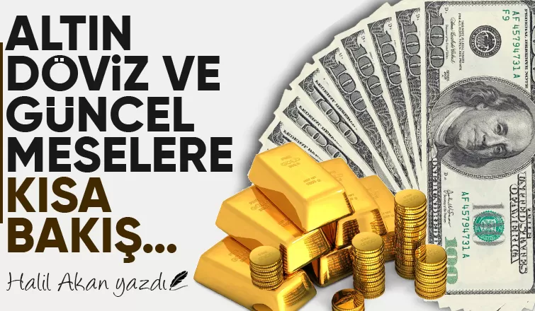ALTIN DÖVİZ VE GÜNCEL MESELERE KISA BAKIŞ