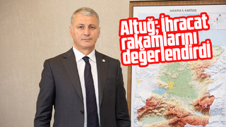 Altuğ ihracat rakamlarını değerlendirdi