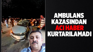 Ambulans ile otomobil çarpışmıştı: Ölüm haberi geldi