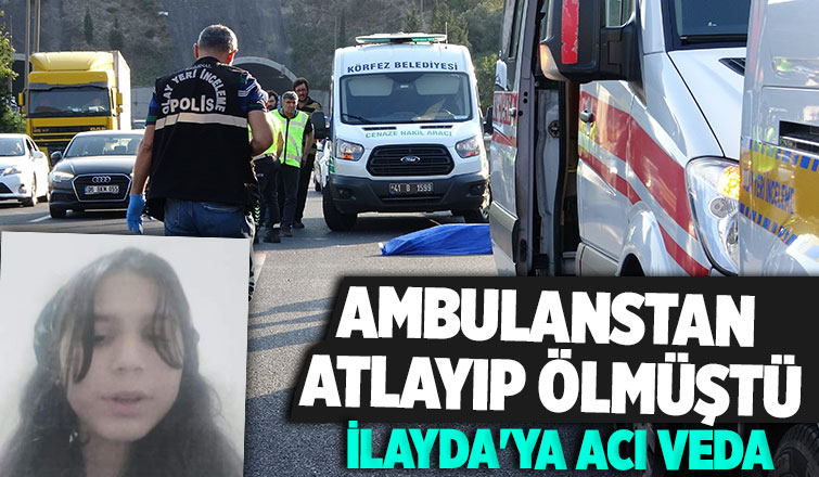Ambulanstan atlayıp ölen İlayda toprağa verildi