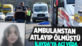 Ambulanstan atlayıp ölen İlayda toprağa verildi