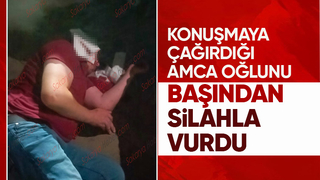 Amca oğlunu silahla başından vurdu