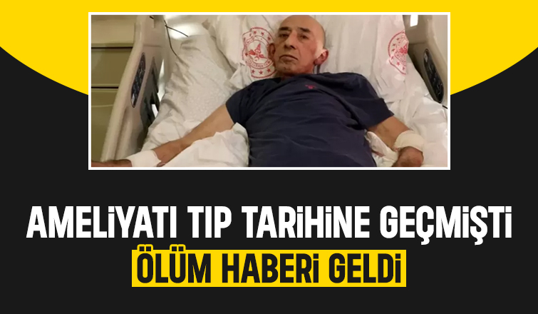 Ameliyatı ile tıp tarihine geçen adam hayatını kaybetti