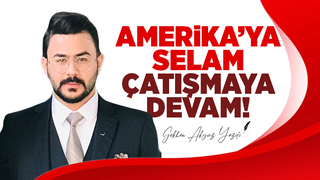 AMERİKA’YA SELAM, ÇATIŞMAYA DEVAM!