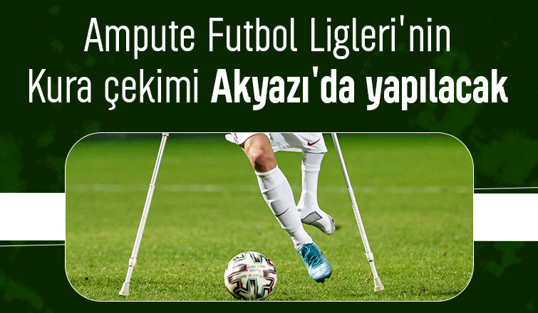 Ampute Futbol Ligi fikstür çekimi  Akyazı'da yapılacak