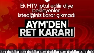 Anayasa Mahkemesi'nin kararı belli oldu! AYM ek MTV başvurusunu reddetti