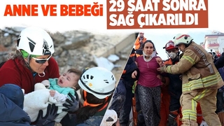 Anne ile bebeği depremden 29 saat sonra kurtarıldı