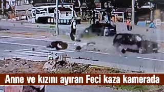 Anne ölmüş, kızı yaralanmıştı, o kaza kamerada