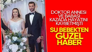 Anne ve babası kazada ölen bebekten iyi haber