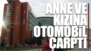 Anne ve kızı ölümden döndü