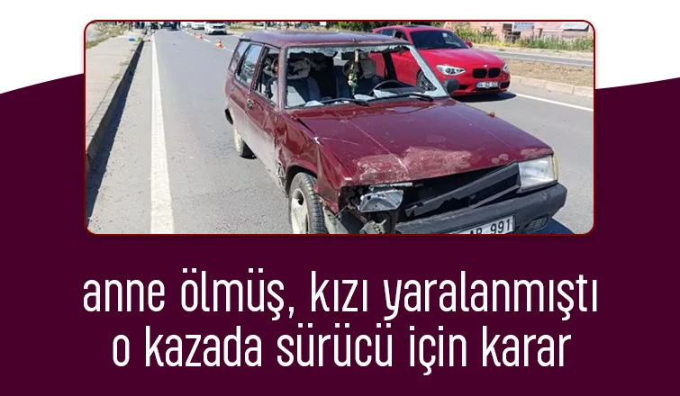 Annenin öldüğü kızının yaralandığı kaza ile ilgili yeni gelişme