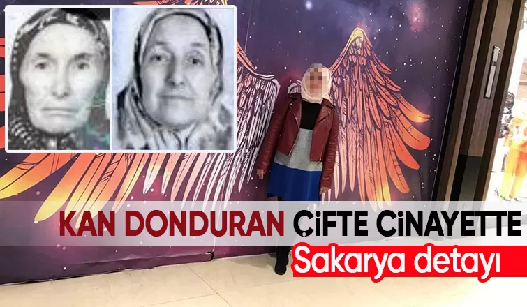 Annesi ve anneannesini baltayla öldürmüştü, Sakarya'da yaşamış!