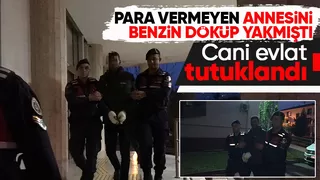 Annesini benzin döküp yakmıştı, tutuklandı