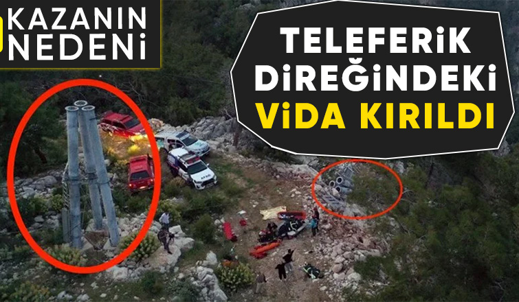 Antalya'daki teleferik kazasının nedeni belli oldu