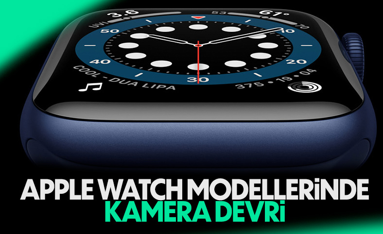 Apple Watch modellerinde kamera devri