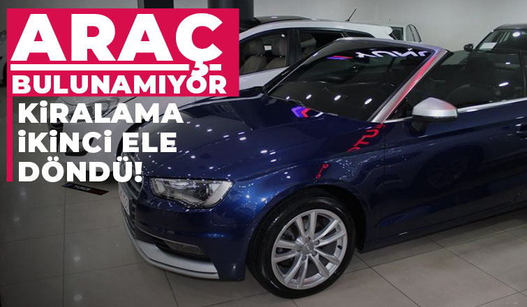  Araç bulunamıyor kiralama ikinci ele döndü