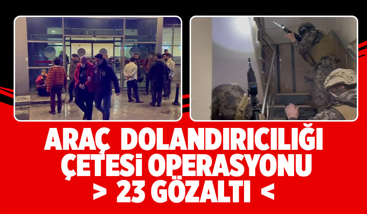 Araç dolandırıcılığı çetesine operasyon