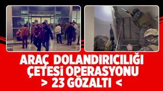 Araç dolandırıcılığı çetesine operasyon