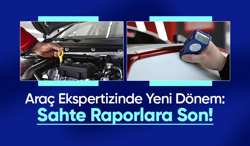Araç ekspertizinde devrim: Sahte rapor dönemi bitiyor