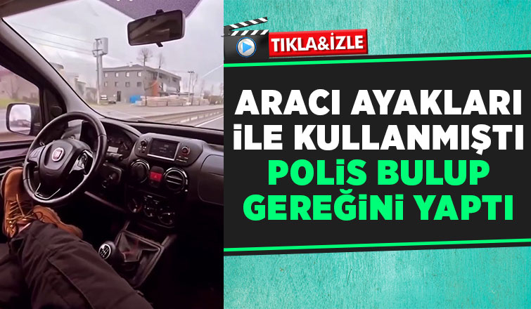 Aracı ayakları ile kullanıp paylaşmıştı, cezadan kaçamadı