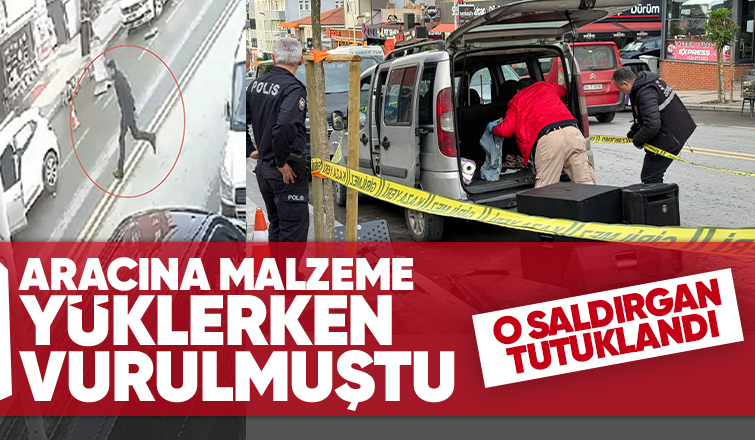 Aracına malzeme yüklerken vurulmuştu: Olayın faili tutuklandı
