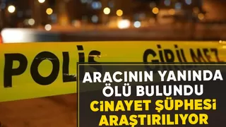 Aracının yanında cansız bedenini buldular