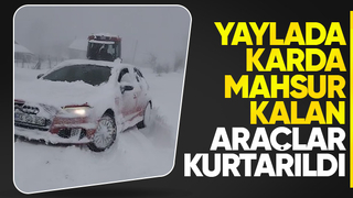 Araçlar yaylada mahsur kaldı