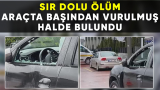 Araçta başından vurulmuş halde ölü bulundu