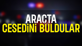 Araçta cesedi bulundu