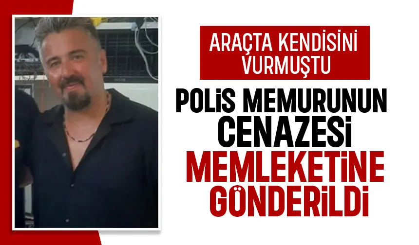 Araçta kendisini vuran polisin cenazesi Karabük'e gönderildi