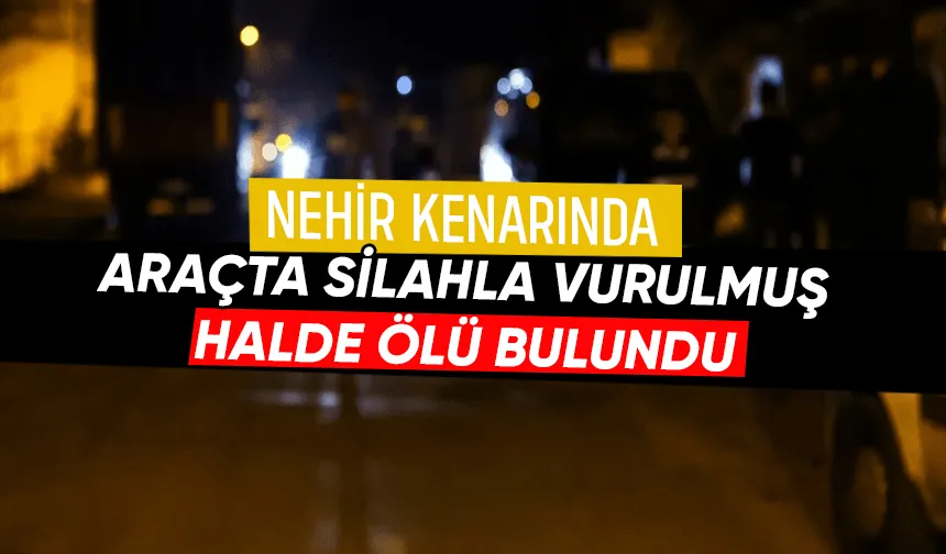 Araçta silahla vurulmuş halde ölü bulundu