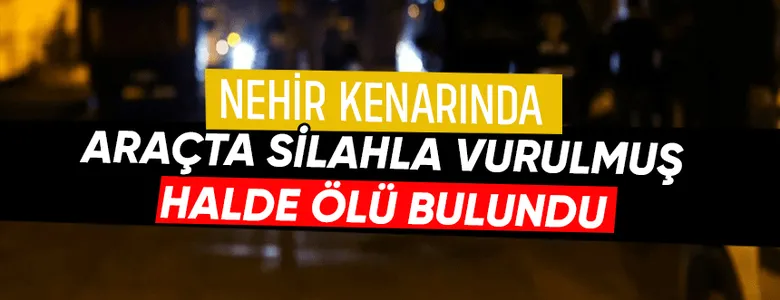 Araçta silahla vurulmuş halde ölü bulundu