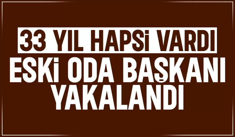 Aranan eski oda başkanı yakalandı