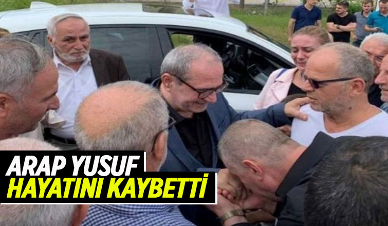 Arap Yusuf yaşamını yitirdi