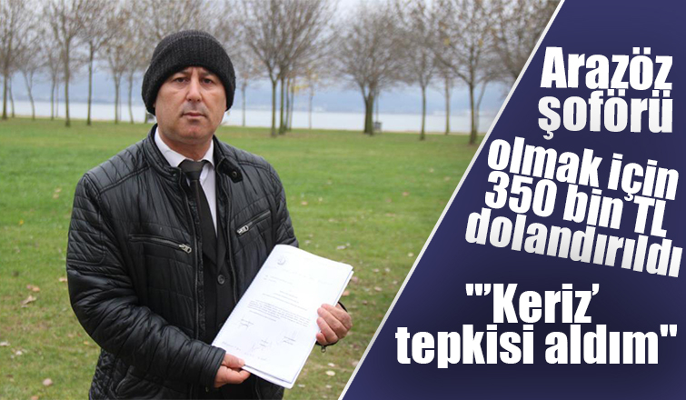 Arazöz şoförü olmak için 350 bin TL  dolandırıldı
