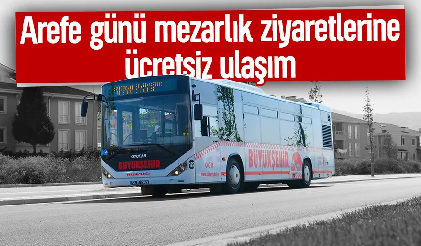 Arefe günü mezarlık ziyaretlerine ulaşım ücretsiz