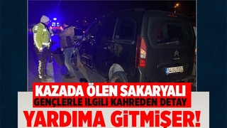 Arkadaşlarına yardıma gittiler, Sakaryalı gençler kazada öldü