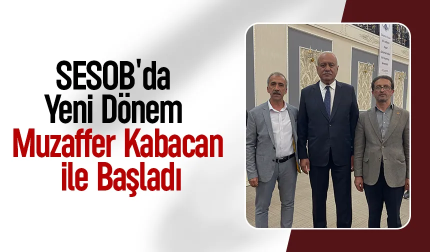 SESOB'da Yeni Dönem Muzaffer Kabacan İle Başladı