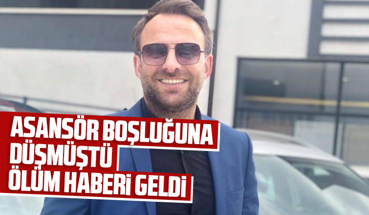 Asansör boşluğuna düşmüştü, ölüm haberi geldi