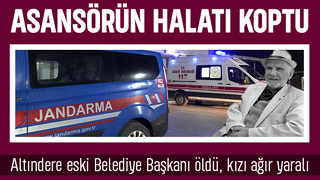 Asansör faciası; eski belediye başkanı hayatını kaybetti, kızı ağır yaralı