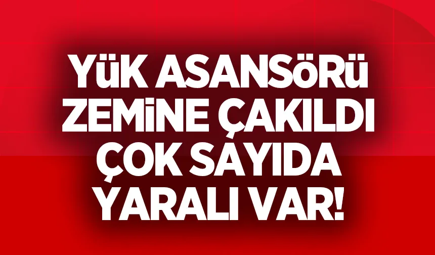 Asansör zemine çakıldı: Çok sayıda yaralı var