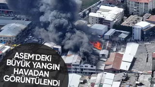 ASEM'deki büyük yangın Havadan görüntülendi