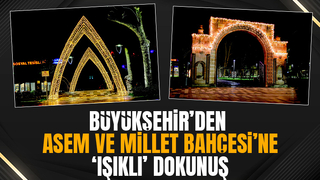 ASEM ve Millet Bahçesi’ne dekoratif ışıklandırma