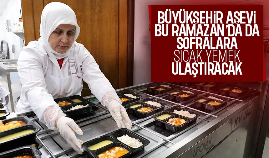 Aşevinde pişen çeşit çeşit yemek yüzlerce hanenin iftar sofralarına ulaşacak