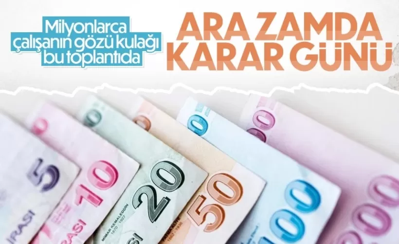  Asgari ücret ara zamda karar günü