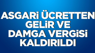 Asgari ücretten gelir ve damga vergisi kaldırıldı